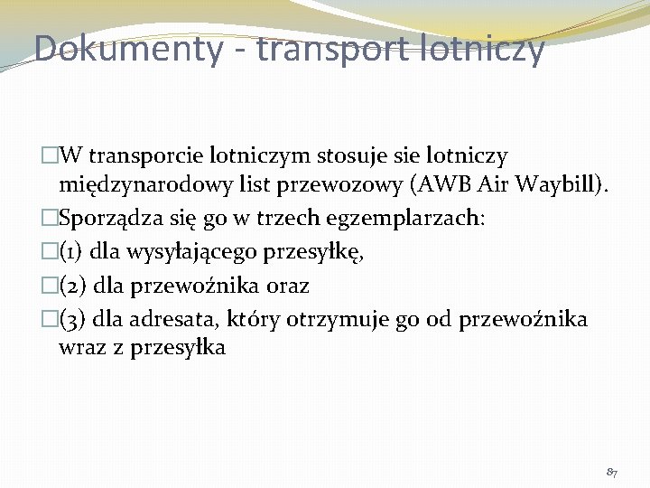 Dokumenty - transport lotniczy �W transporcie lotniczym stosuje sie lotniczy międzynarodowy list przewozowy (AWB