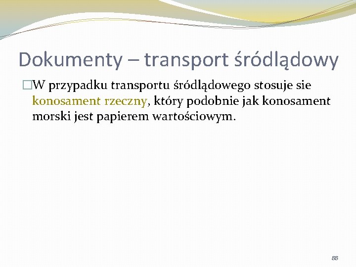 Dokumenty – transport śródlądowy �W przypadku transportu śródlądowego stosuje sie konosament rzeczny, który podobnie