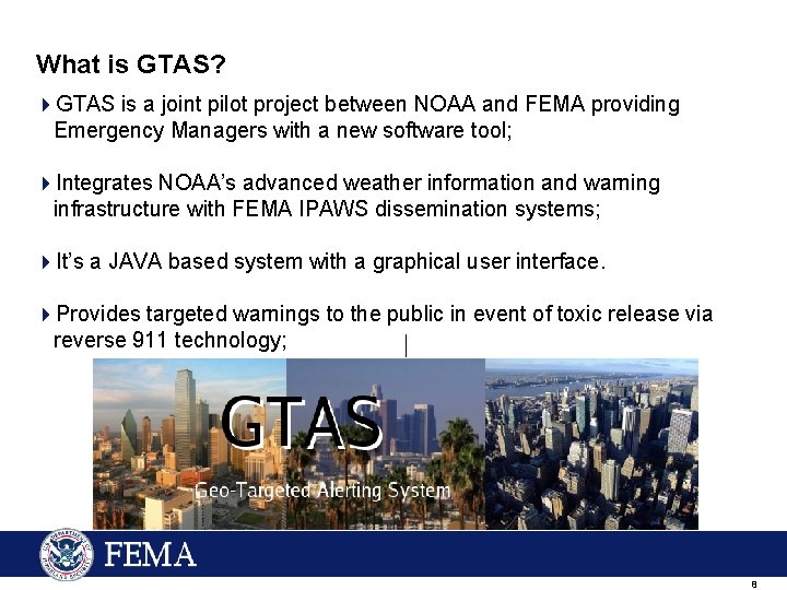 What is GTAS? 4 GTAS is a joint pilot project between NOAA and FEMA