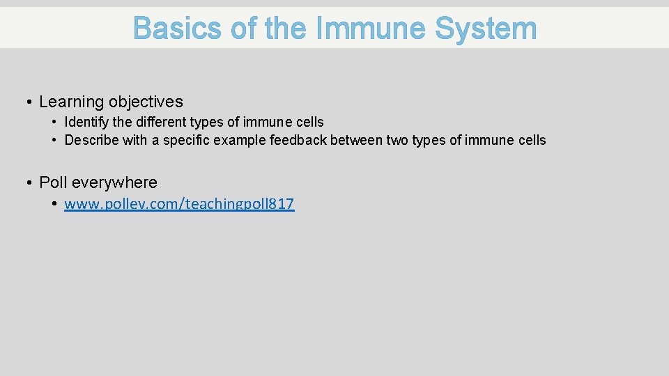 Basics of the Immune System • Learning objectives • Identify the different types of