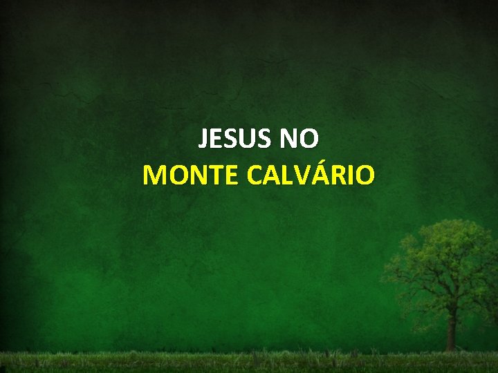 JESUS NO MONTE CALVÁRIO 