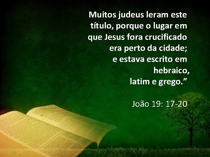 Muitos judeus leram este título, porque o lugar em que Jesus fora crucificado era