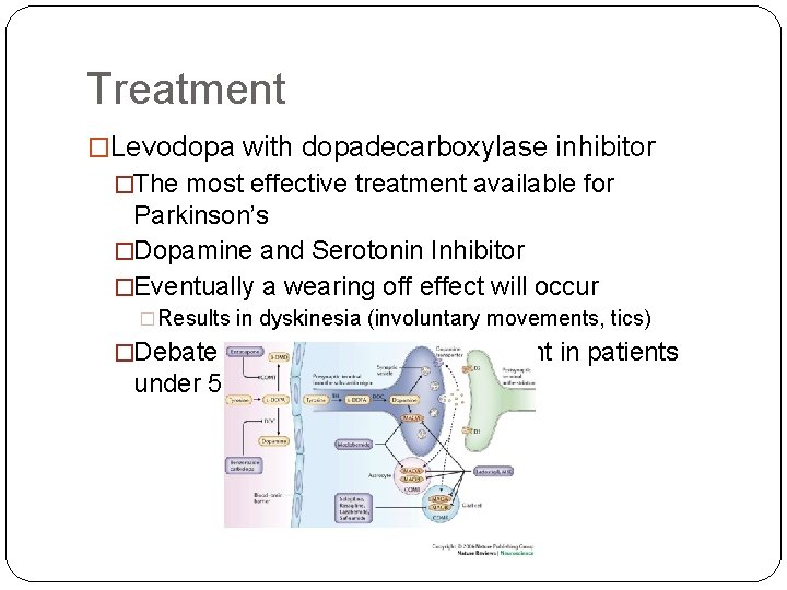 Treatment �Levodopa with dopadecarboxylase inhibitor �The most effective treatment available for Parkinson’s �Dopamine and