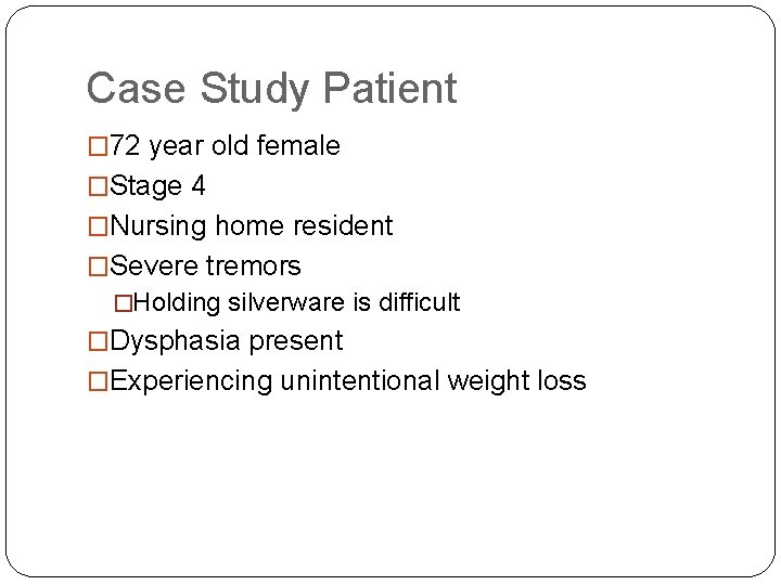 Case Study Patient � 72 year old female �Stage 4 �Nursing home resident �Severe