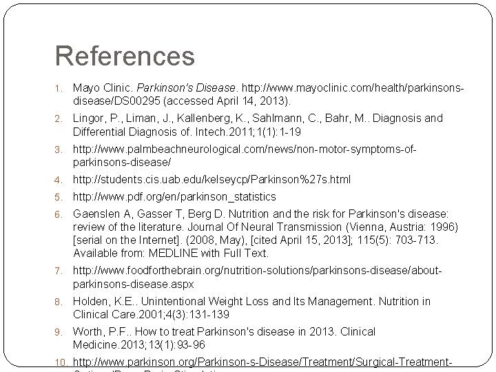 References 1. Mayo Clinic. Parkinson's Disease. http: //www. mayoclinic. com/health/parkinsonsdisease/DS 00295 (accessed April 14,