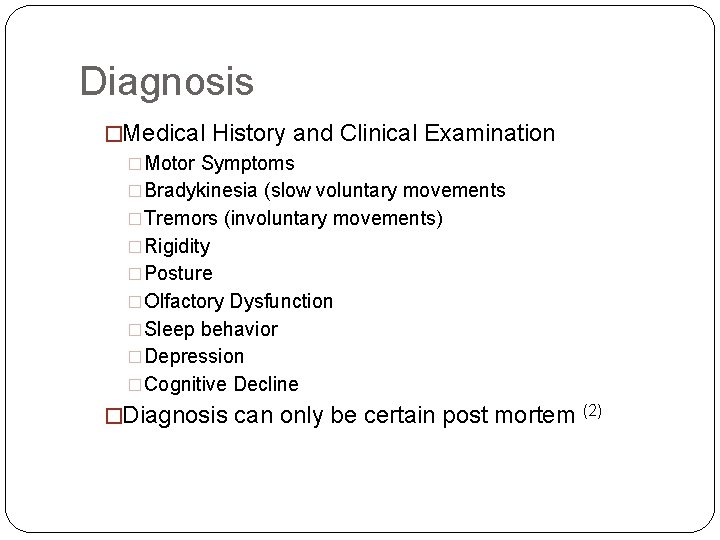 Diagnosis �Medical History and Clinical Examination �Motor Symptoms �Bradykinesia (slow voluntary movements �Tremors (involuntary