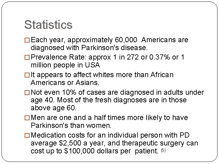 Statistics � Each year, approximately 60, 000 Americans are diagnosed with Parkinson's disease. �