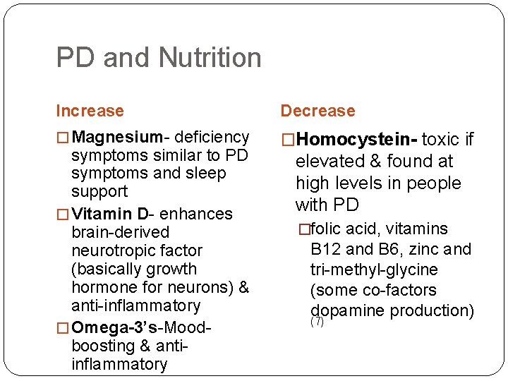 PD and Nutrition Increase Decrease � Magnesium- deficiency �Homocystein- toxic if symptoms similar to