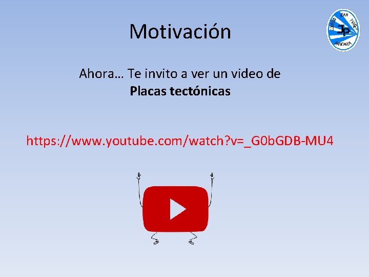 Motivación Ahora… Te invito a ver un video de Placas tectónicas https: //www. youtube.