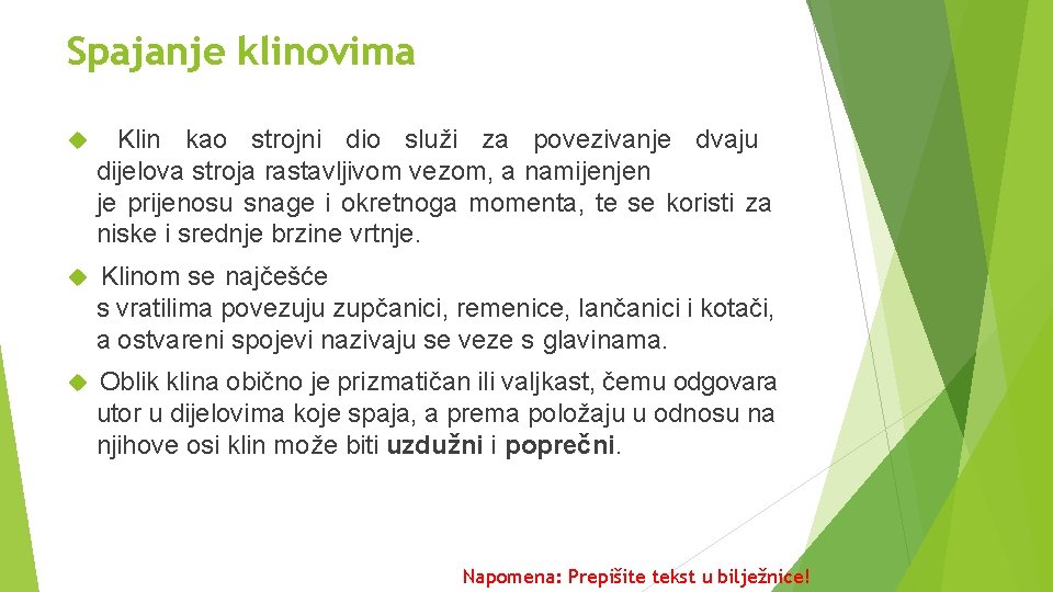 Spajanje klinovima Klin kao strojni dio služi za povezivanje dvaju dijelova stroja rastavljivom vezom,