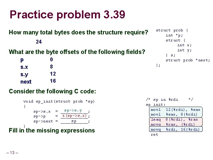 Practice problem 3. 39 How many total bytes does the structure require? 24 What