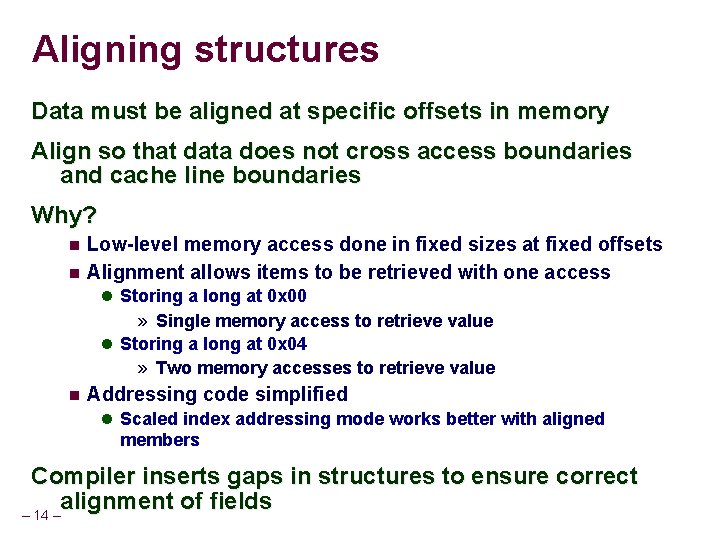 Aligning structures Data must be aligned at specific offsets in memory Align so that