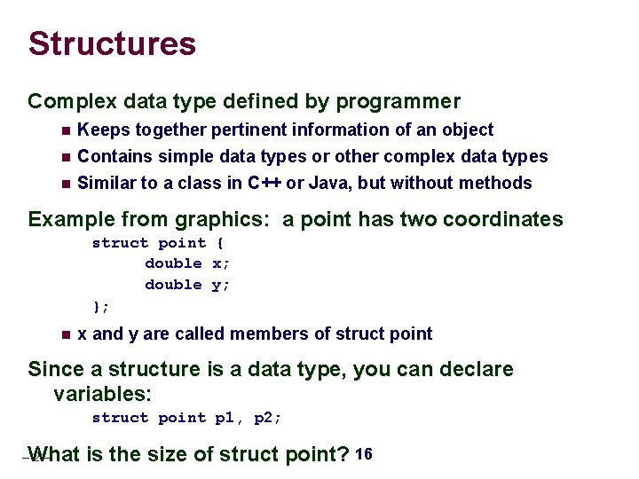 Structures Complex data type defined by programmer Keeps together pertinent information of an object Structures Complex data type defined by programmer Keeps together pertinent information of an object