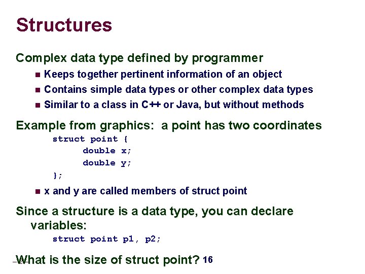 Structures Complex data type defined by programmer Keeps together pertinent information of an object