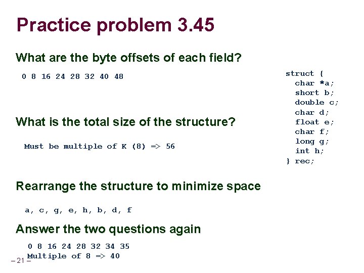 Practice problem 3. 45 What are the byte offsets of each field? 0 8