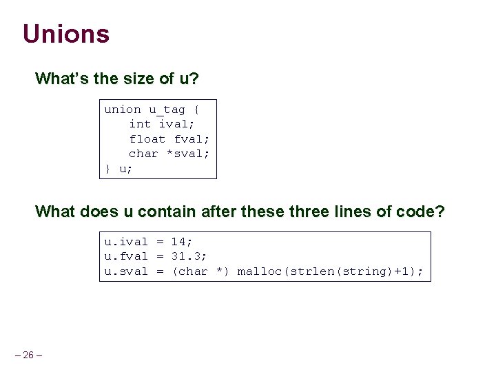 Unions What’s the size of u? union u_tag { int ival; float fval; char