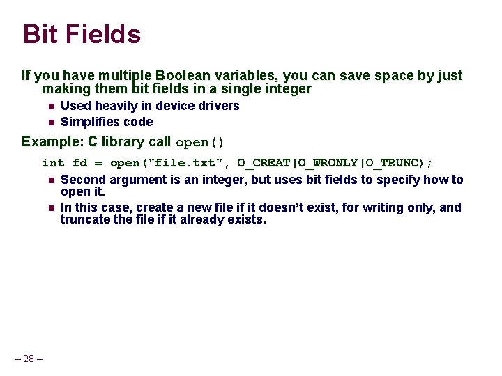 Bit Fields If you have multiple Boolean variables, you can save space by just Bit Fields If you have multiple Boolean variables, you can save space by just