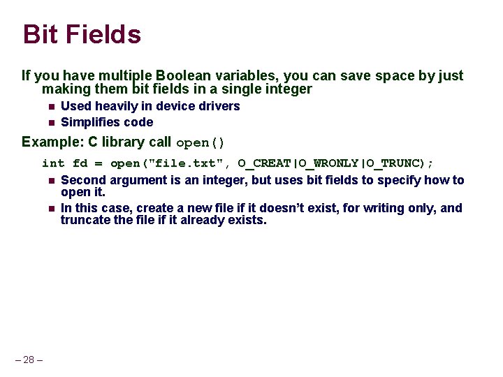 Bit Fields If you have multiple Boolean variables, you can save space by just