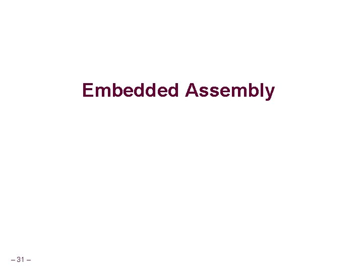 Embedded Assembly – 31 – Embedded Assembly – 31 –
