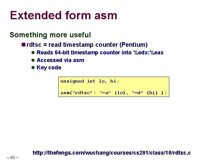 Extended form asm Something more useful rdtsc = read timestamp counter (Pentium) Reads 64 Extended form asm Something more useful rdtsc = read timestamp counter (Pentium) Reads 64