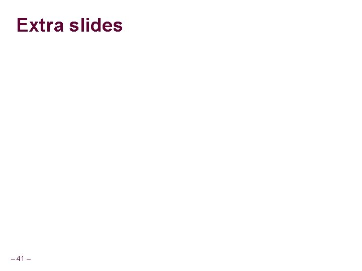 Extra slides – 41 – Extra slides – 41 –