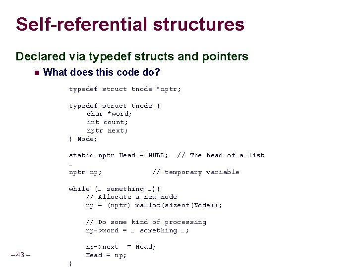 Self-referential structures Declared via typedef structs and pointers What does this code do? typedef Self-referential structures Declared via typedef structs and pointers What does this code do? typedef