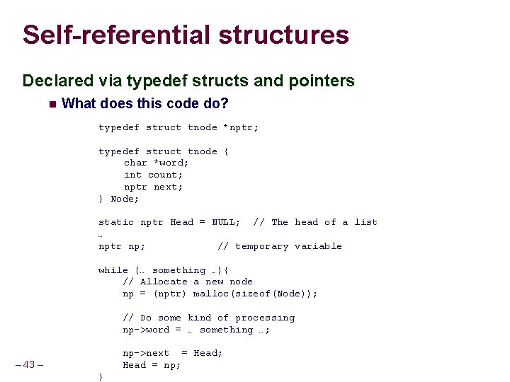 Self-referential structures Declared via typedef structs and pointers What does this code do? typedef