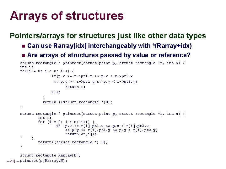 Arrays of structures Pointers/arrays for structures just like other data types Can use Rarray[idx]