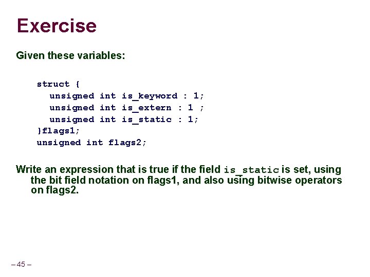 Exercise Given these variables: struct { unsigned int is_keyword : 1; unsigned int is_extern