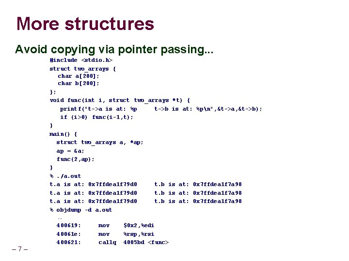 More structures Avoid copying via pointer passing. . . – 7– #include <stdio. h>