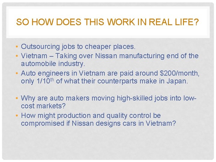 SO HOW DOES THIS WORK IN REAL LIFE? • Outsourcing jobs to cheaper places.