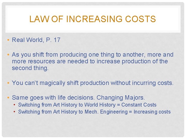 LAW OF INCREASING COSTS • Real World, P. 17 • As you shift from