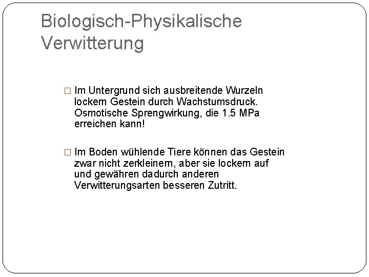 Biologisch-Physikalische Verwitterung � Im Untergrund sich ausbreitende Wurzeln lockern Gestein durch Wachstumsdruck. Osmotische Sprengwirkung,