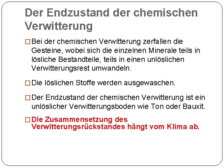 Der Endzustand der chemischen Verwitterung � Bei der chemischen Verwitterung zerfallen die Gesteine, wobei