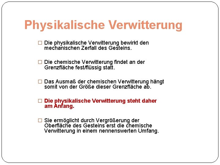 Physikalische Verwitterung � Die physikalische Verwitterung bewirkt den mechanischen Zerfall des Gesteins. � Die