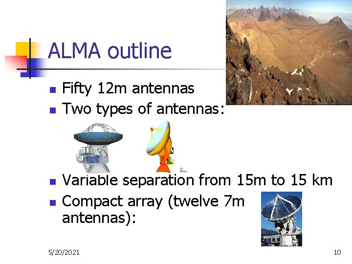 ALMA outline n n Fifty 12 m antennas Two types of antennas: Variable separation