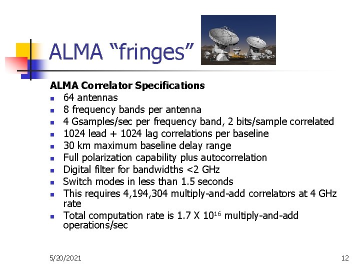 ALMA “fringes” ALMA Correlator Specifications n 64 antennas n 8 frequency bands per antenna