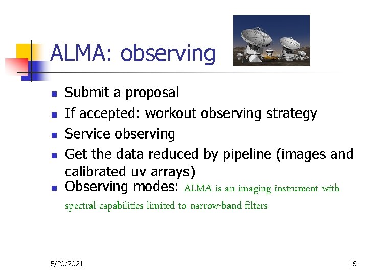 ALMA: observing n n n Submit a proposal If accepted: workout observing strategy Service