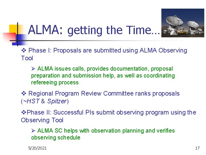 ALMA: getting the Time… v Phase I: Proposals are submitted using ALMA Observing Tool