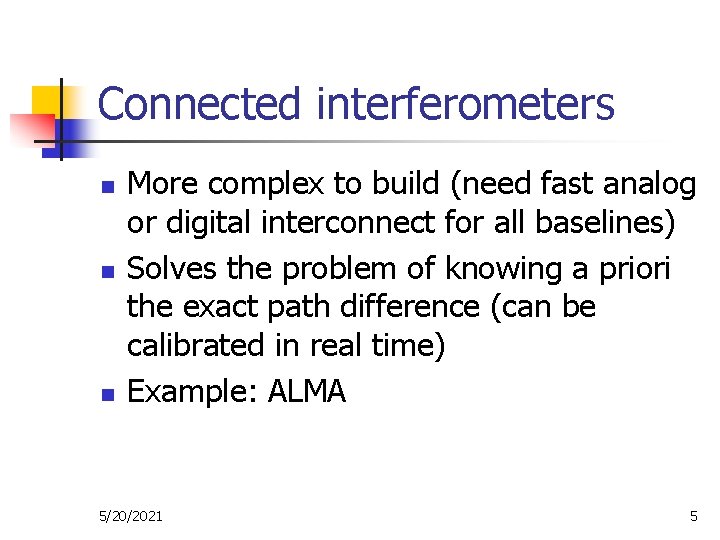 Connected interferometers n n n More complex to build (need fast analog or digital