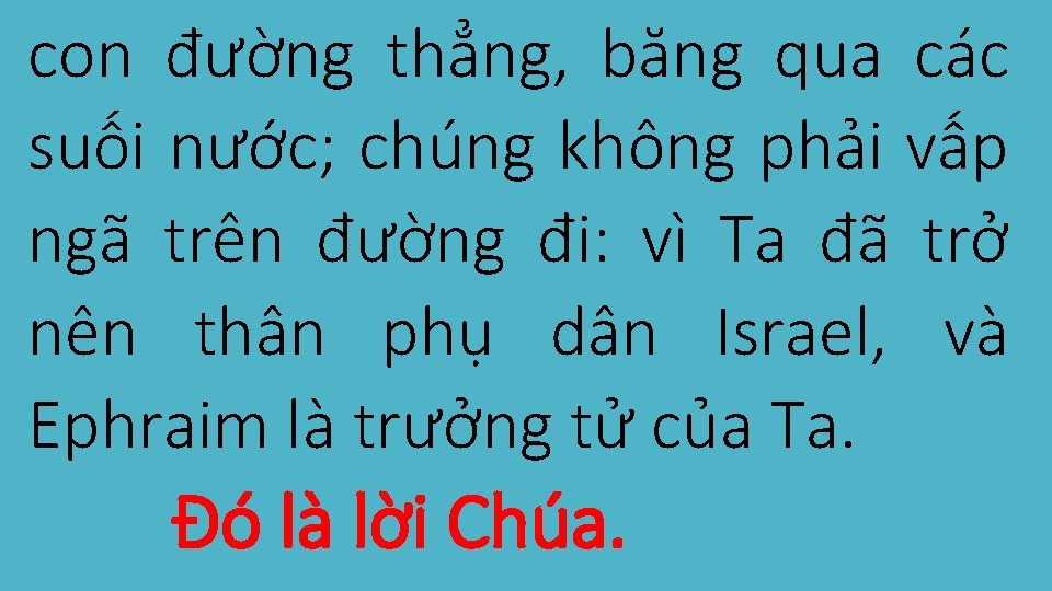 con đường thẳng, băng qua các suối nước; chúng không phải vấp ngã trên