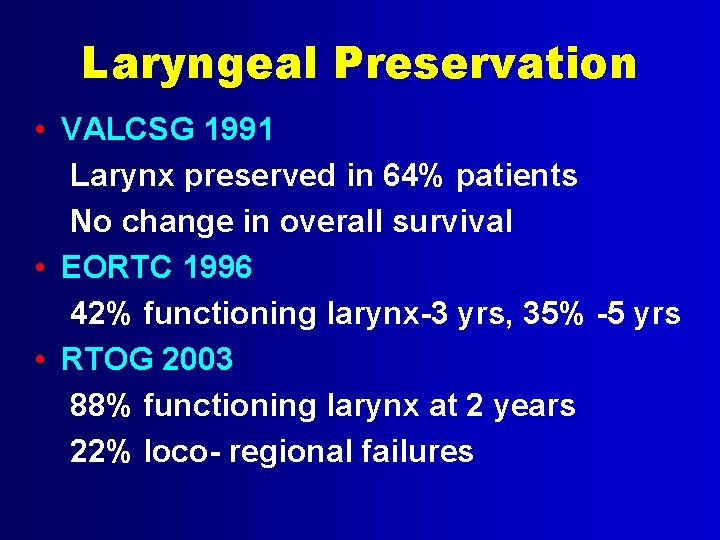 Laryngeal Preservation • VALCSG 1991 Larynx preserved in 64% patients No change in overall