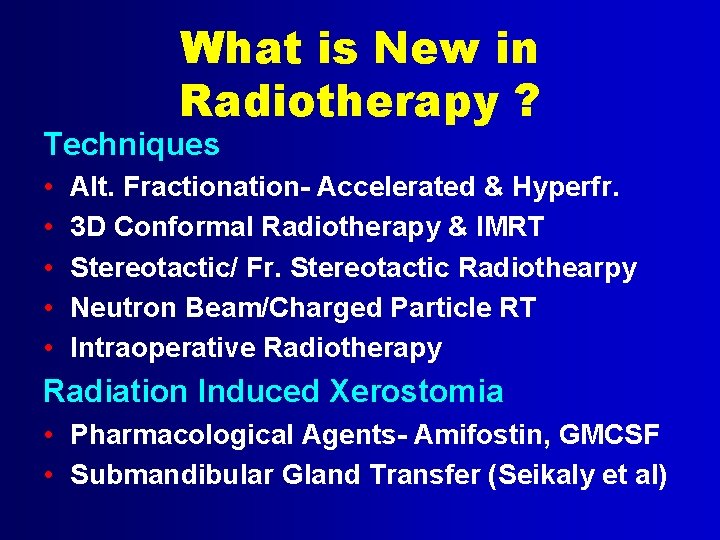 What is New in Radiotherapy ? Techniques • • • Alt. Fractionation- Accelerated &