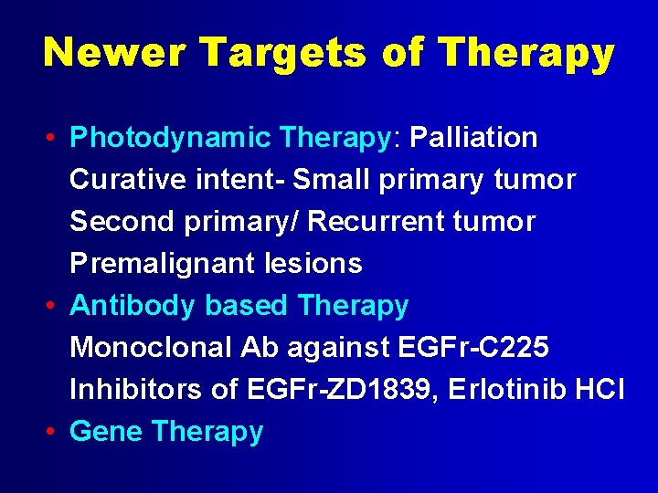 Newer Targets of Therapy • Photodynamic Therapy: Palliation Curative intent- Small primary tumor Second