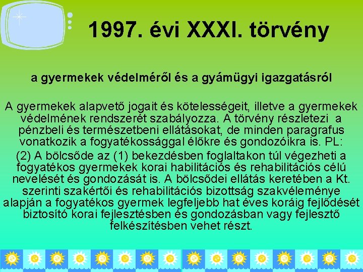 1997. évi XXXI. törvény a gyermekek védelméről és a gyámügyi igazgatásról A gyermekek alapvető