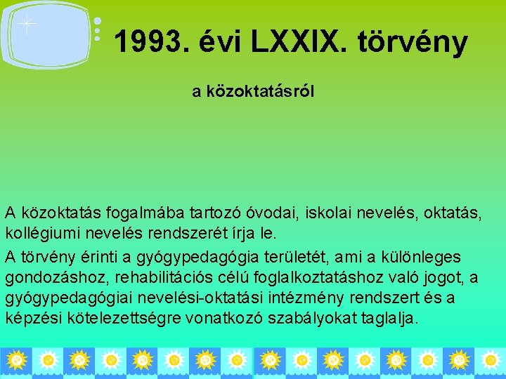 1993. évi LXXIX. törvény a közoktatásról A közoktatás fogalmába tartozó óvodai, iskolai nevelés, oktatás,