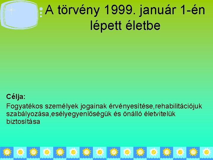 A törvény 1999. január 1 -én lépett életbe Célja: Fogyatékos személyek jogainak érvényesítése, rehabilitációjuk