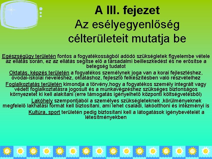 A III. fejezet Az esélyegyenlőség célterületeit mutatja be Egészségügy területén fontos a fogyatékosságból adódó