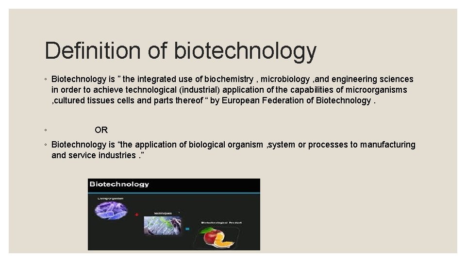 Definition of biotechnology ◦ Biotechnology is ” the integrated use of biochemistry , microbiology