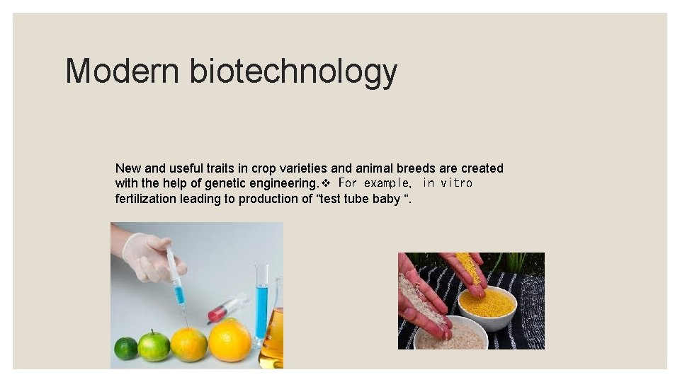 Modern biotechnology New and useful traits in crop varieties and animal breeds are created